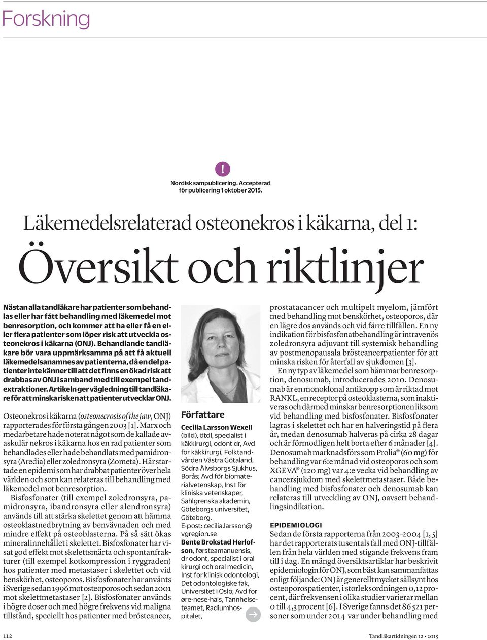 ha eller få en eller flera patienter som löper risk att utveckla osteonekros i käkarna (ONJ).