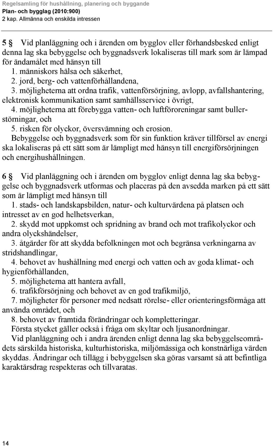 hänsyn till 1. människors hälsa och säkerhet, 2. jord, berg- och vattenförhållandena, 3.