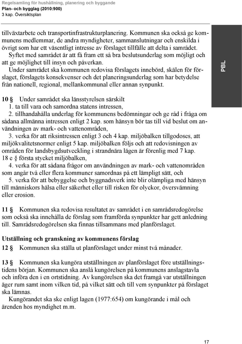 Syftet med samrådet är att få fram ett så bra beslutsunderlag som möjligt och att ge möjlighet till insyn och påverkan.