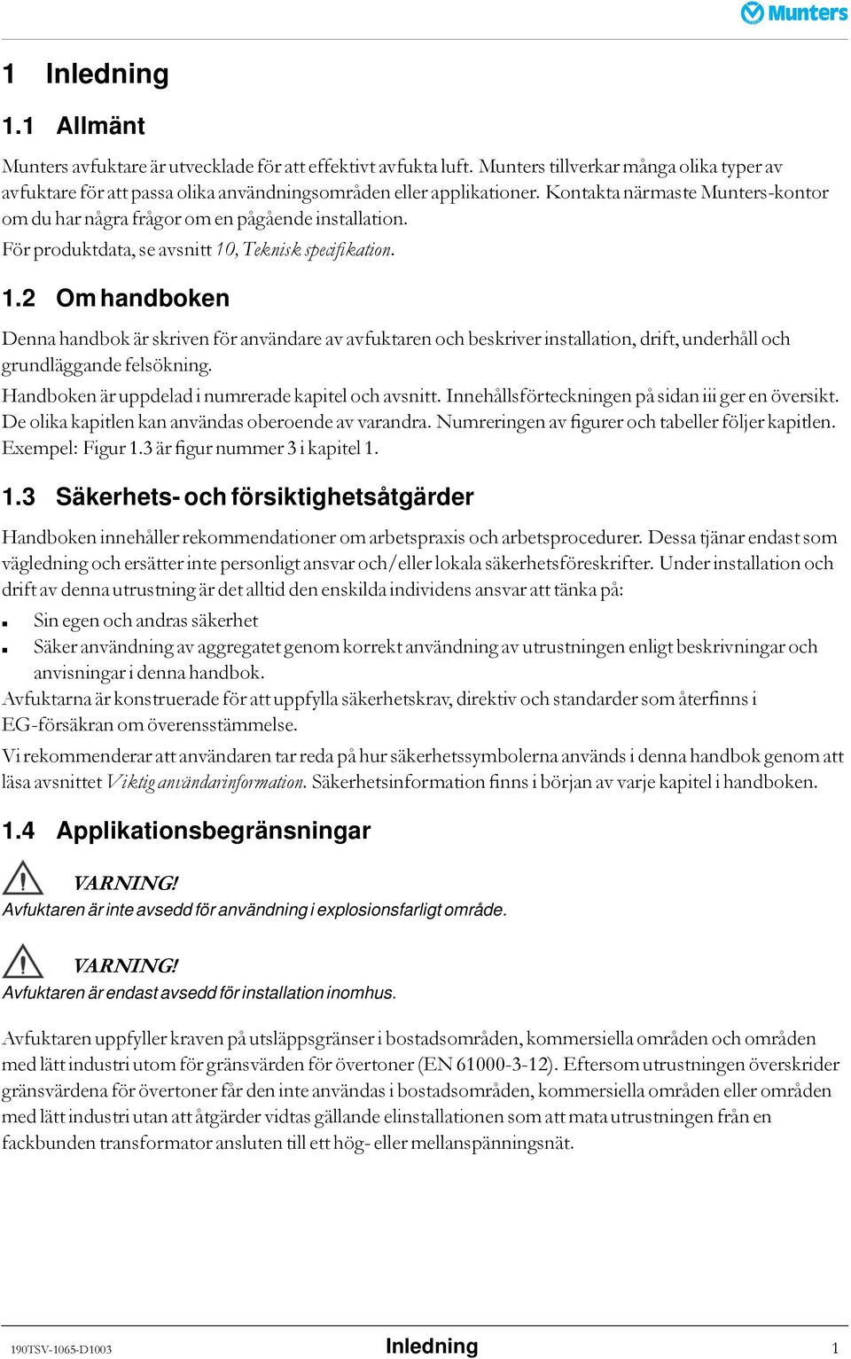 , Teknisk specifikation. 1.2 Om handboken Denna handbok är skriven för användare av avfuktaren och beskriver installation, drift, underhåll och grundläggandefelsökning.