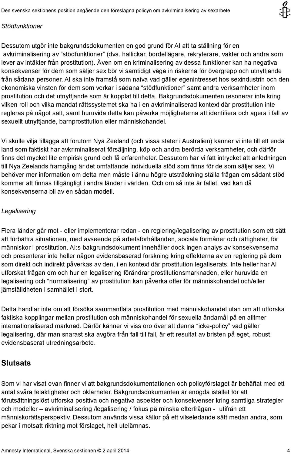 Även om en kriminalisering av dessa funktioner kan ha negativa konsekvenser för dem som säljer sex bör vi samtidigt väga in riskerna för övergrepp och utnyttjande från sådana personer.