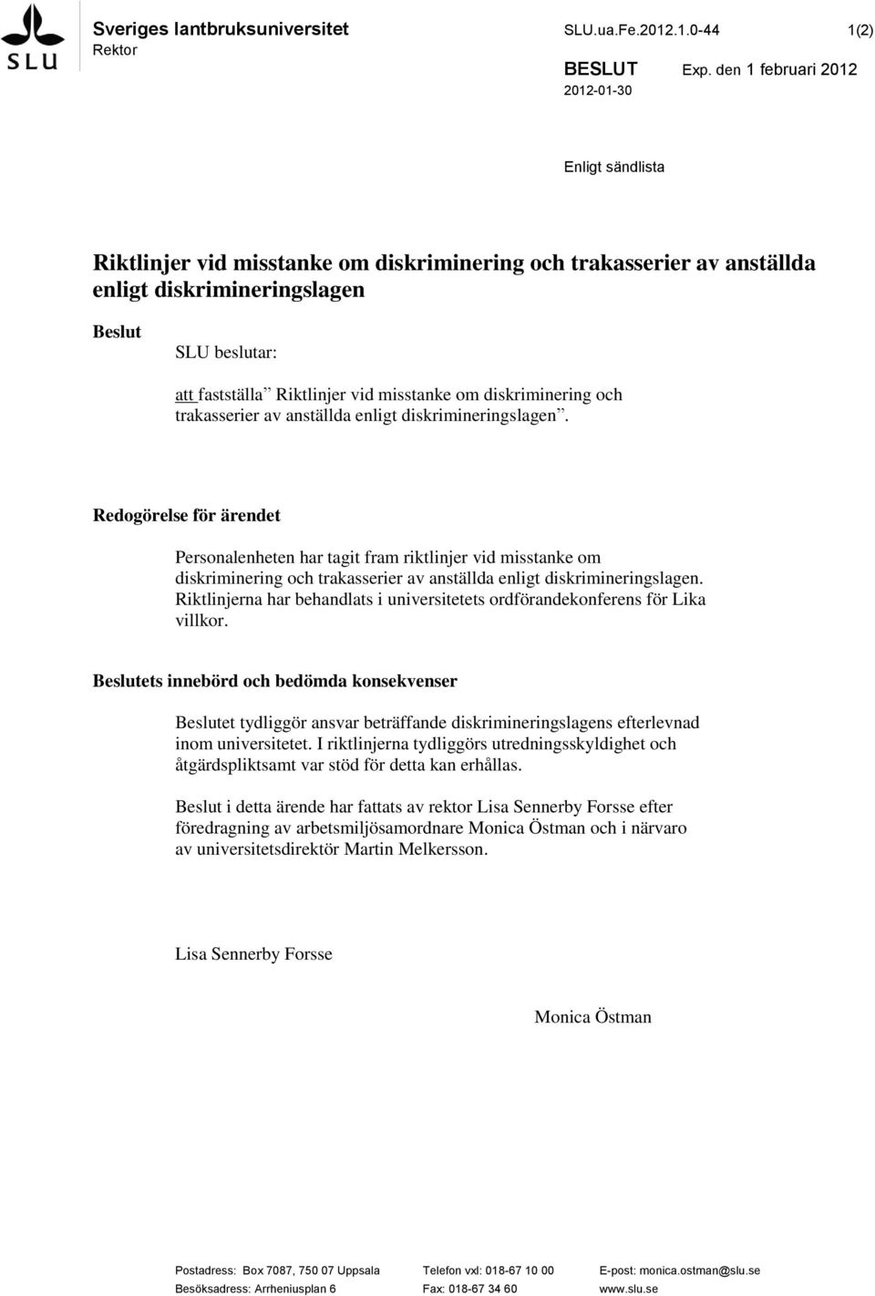 misstanke om diskriminering och trakasserier av anställda enligt diskrimineringslagen.