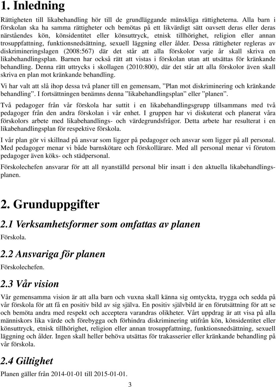 trosuppfattning, funktionsnedsättning, sexuell läggning eller ålder.