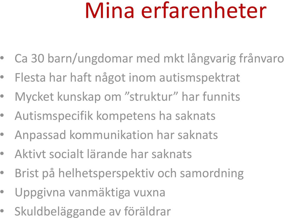 saknats Anpassad kommunikation har saknats Aktivt socialt lärande har saknats Brist på