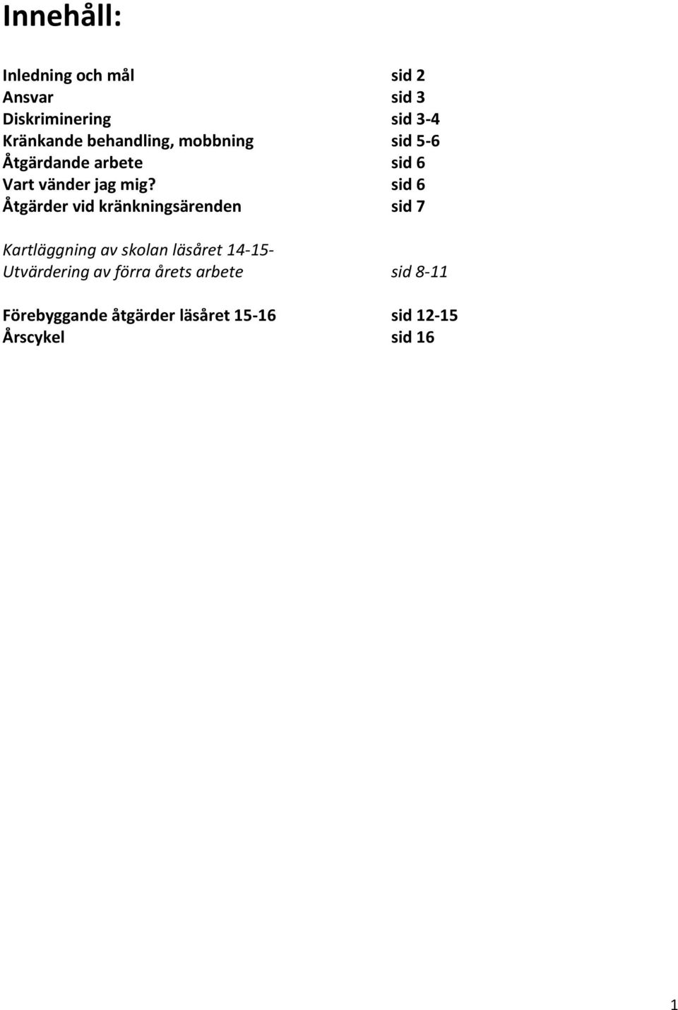 sid 6 Åtgärder vid kränkningsärenden sid 7 Kartläggning av skolan läsåret 14-15-