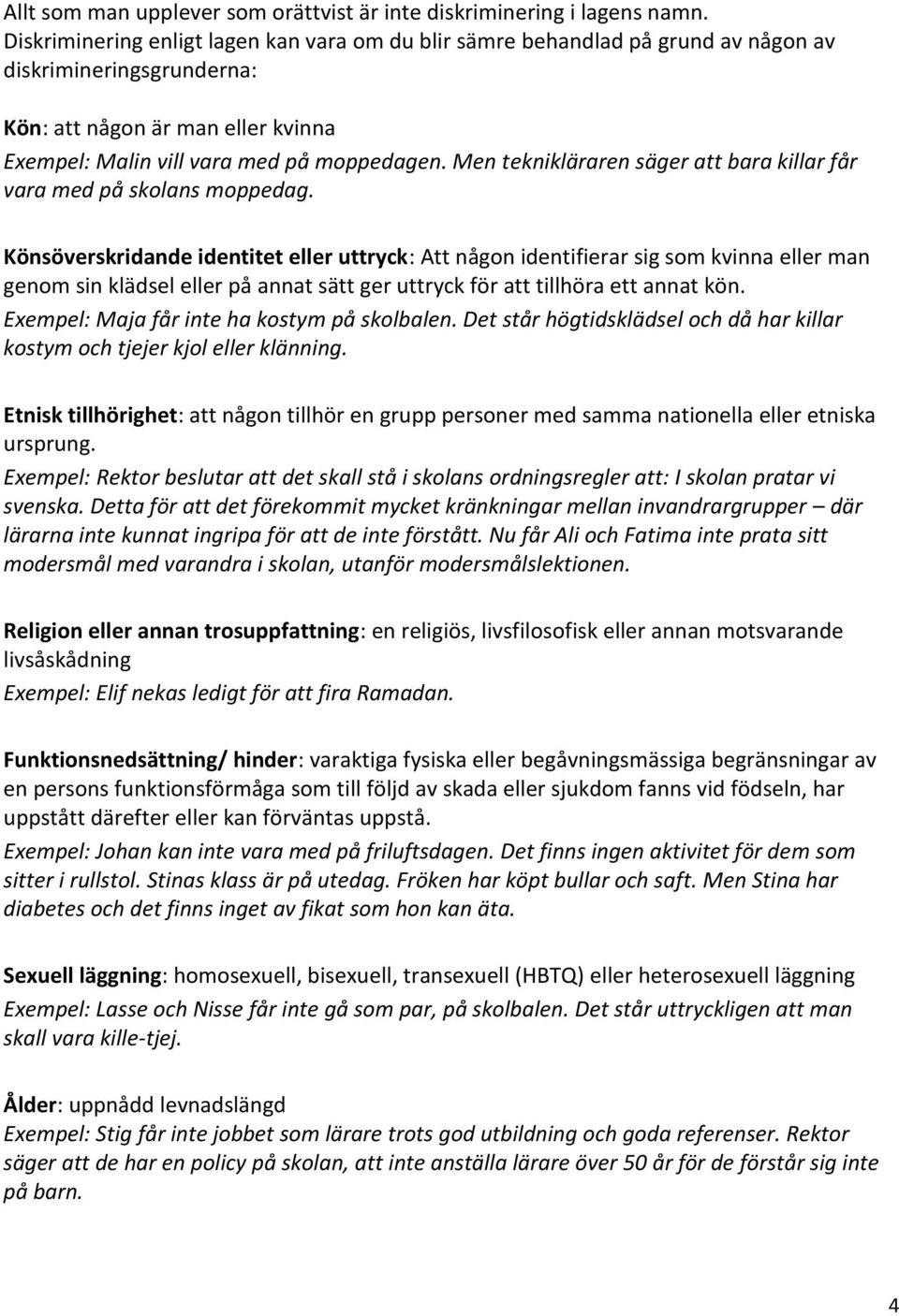 Men teknikläraren säger att bara killar får vara med på skolans moppedag.