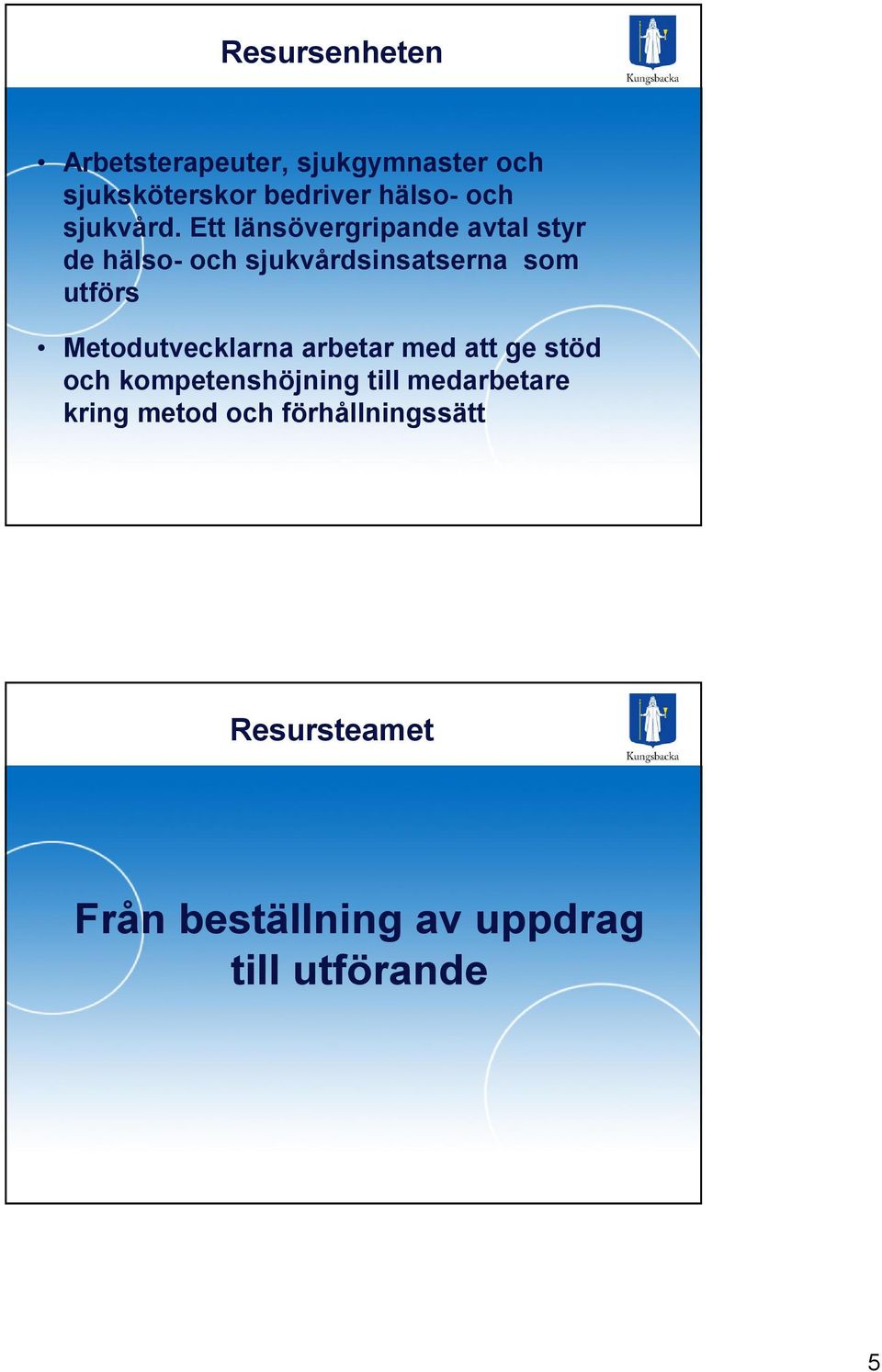 Ett länsövergripande avtal styr de hälso- och sjukvårdsinsatserna som utförs