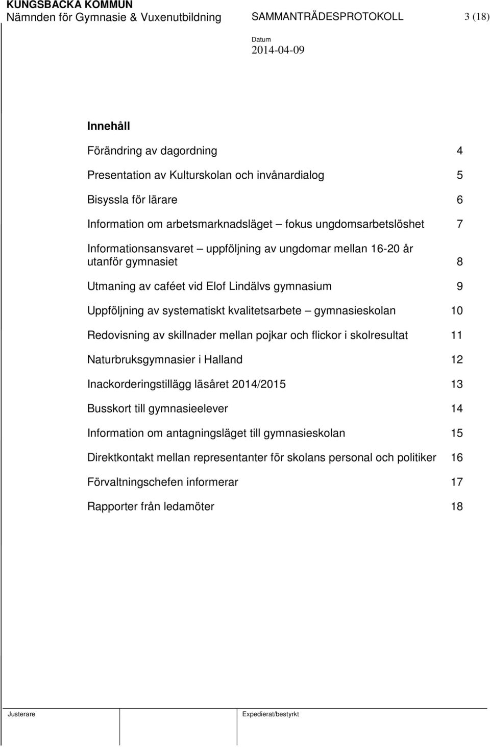 systematiskt kvalitetsarbete gymnasieskolan 10 Redovisning av skillnader mellan pojkar och flickor i skolresultat 11 Naturbruksgymnasier i Halland 12 Inackorderingstillägg läsåret 2014/2015 13