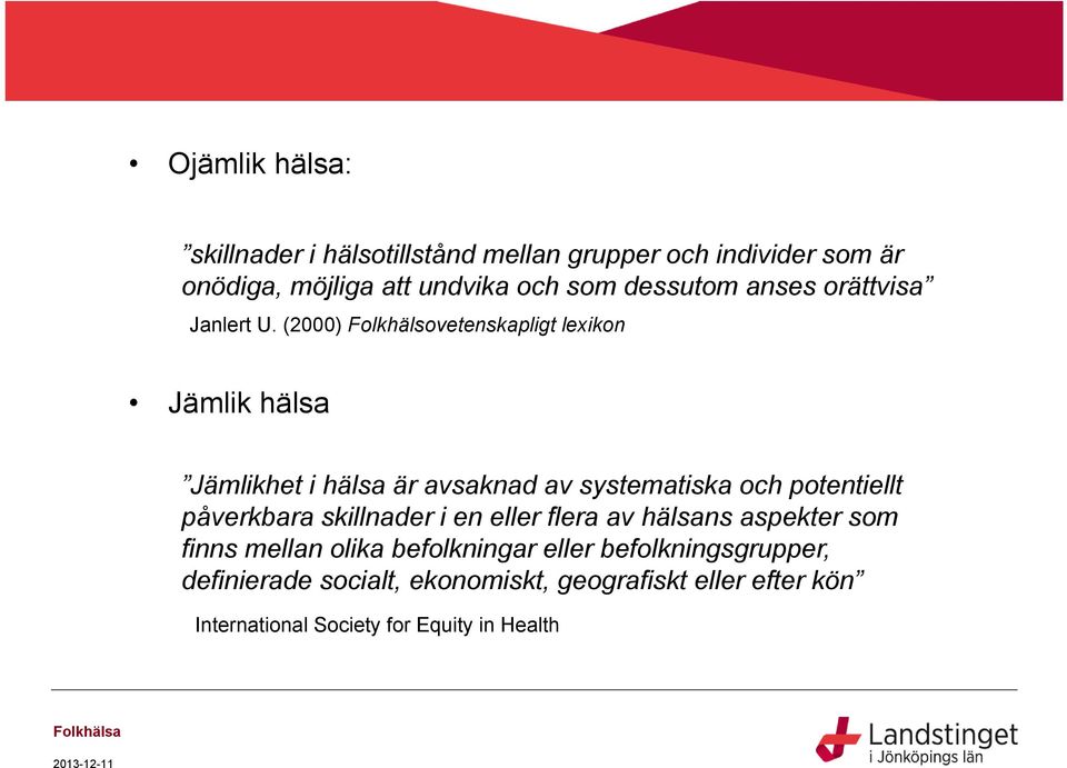 (2000) Folkhälsovetenskapligt lexikon Jämlik hälsa Jämlikhet i hälsa är avsaknad av systematiska och potentiellt påverkbara