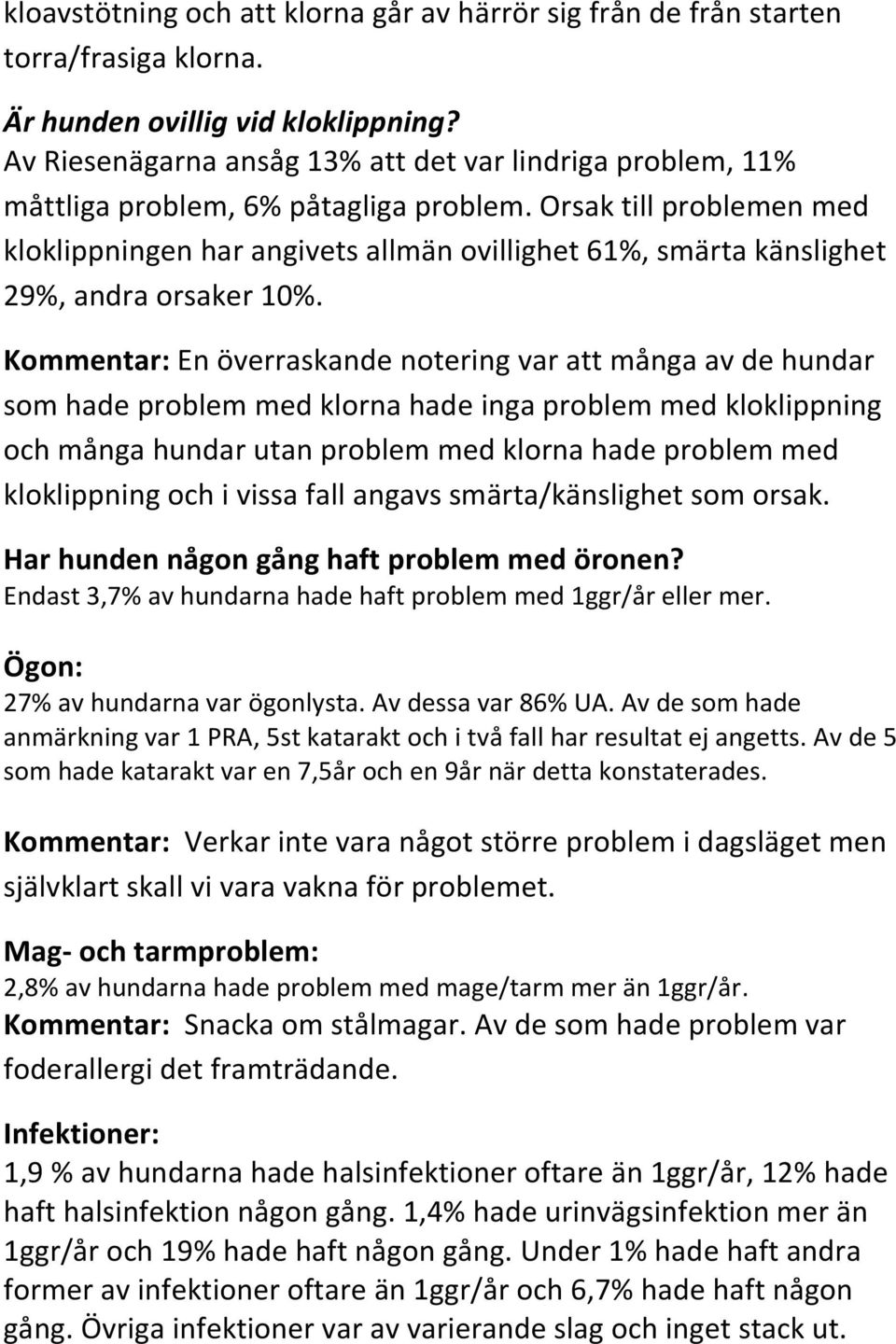 Orsak till problemen med kloklippningen har angivets allmän ovillighet 61%, smärta känslighet 29%, andra orsaker 10%.