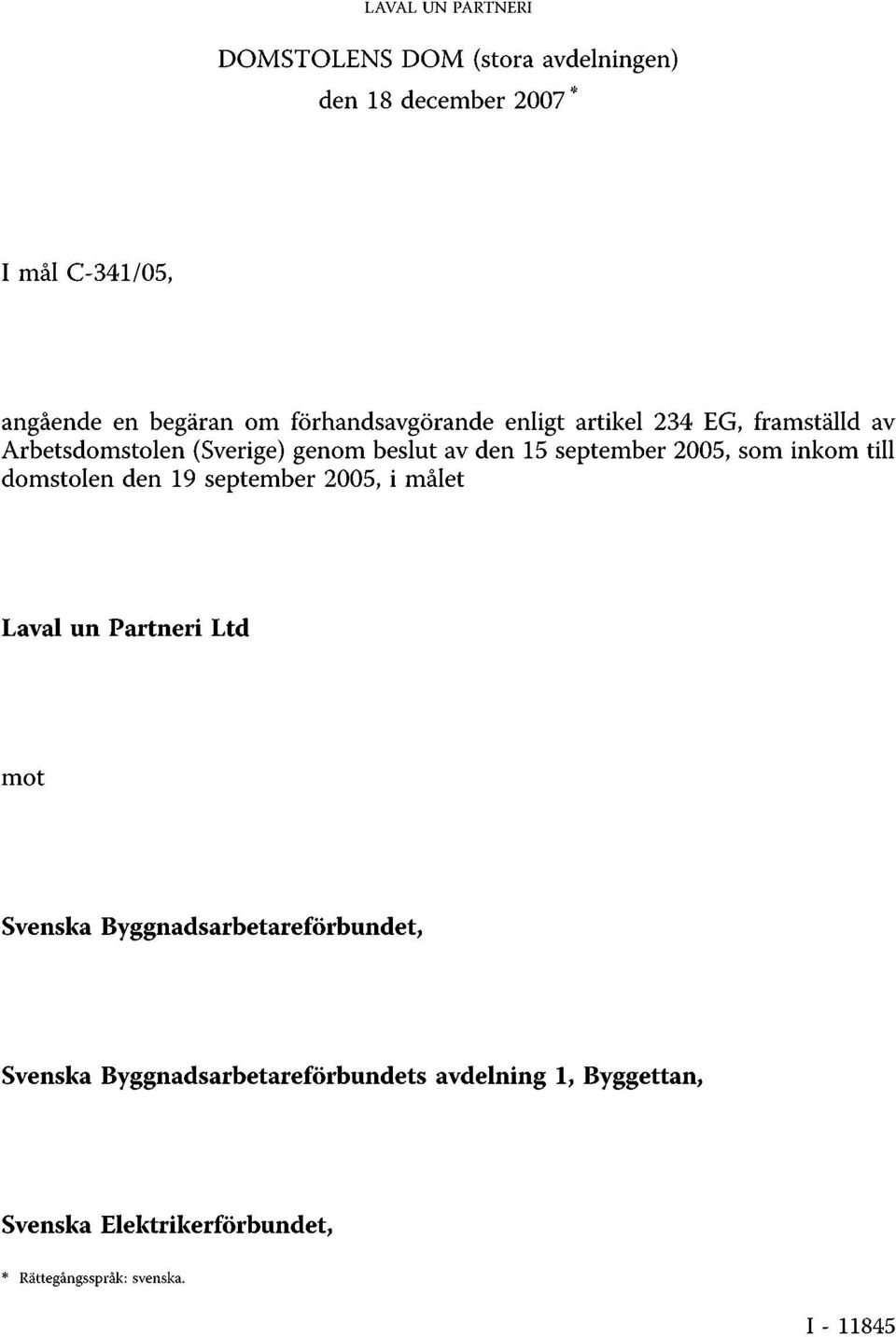 2005, som inkom till domstolen den 19 september 2005, i målet Laval un Partneri Ltd mot Svenska