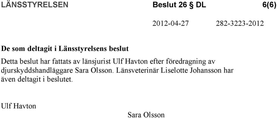 föredragning av djurskyddshandläggare Sara Olsson.