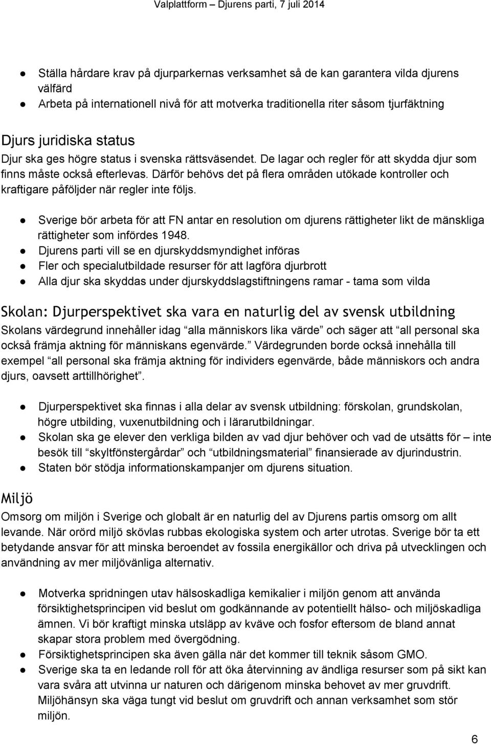 Därför behövs det på flera områden utökade kontroller och kraftigare påföljder när regler inte följs.