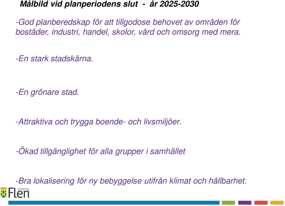 -En stark stadskärna. -En grönare stad. -Attraktiva och trygga boende- och livsmiljöer.