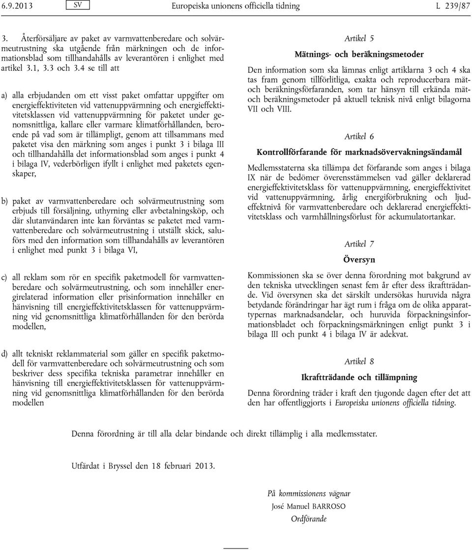 4 se till att a) alla erbjudanden om ett visst paket omfattar uppgifter om energieffektiviteten vid vattenuppvärmning och energieffektivitetsklassen vid vattenuppvärmning för paketet under