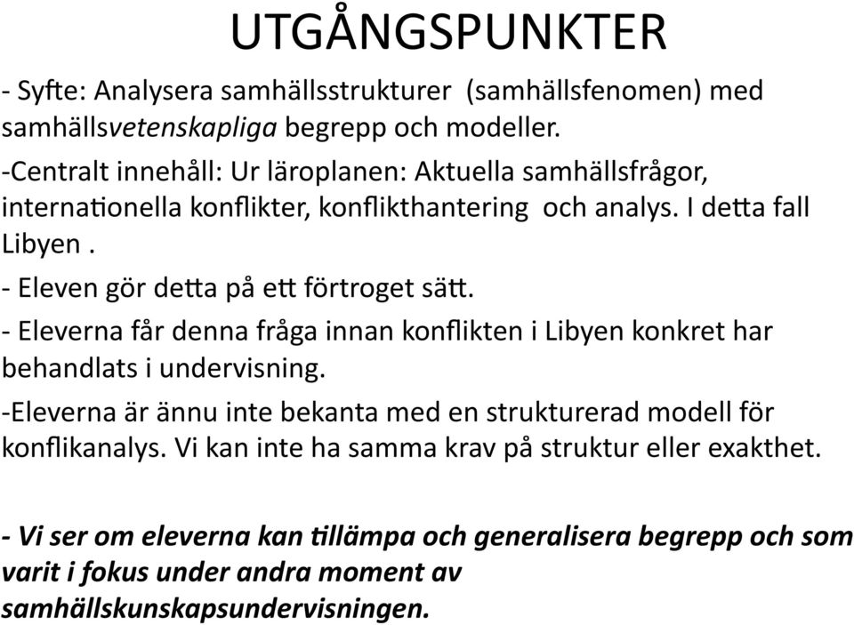 - Eleven gör dena på en förtroget sän. - Eleverna får denna fråga innan i Libyen konkret har behandlats i undervisning.