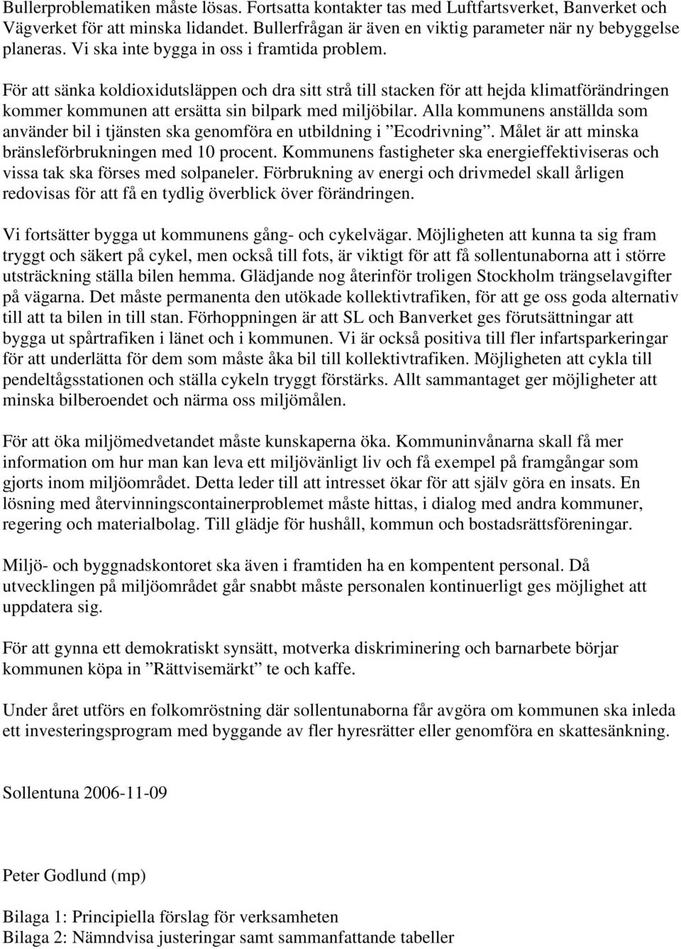 Alla kommunens anställda som använder bil i tjänsten ska genomföra en utbildning i Ecodrivning. Målet är att minska bränsleförbrukningen med 10 procent.