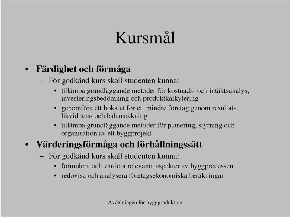 tillämpa grundläggande metoder för planering, styrning och organisation av ett byggprojekt Värderingsförmåga och förhållningssätt För