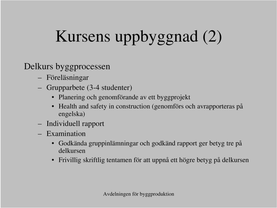 avrapporteras på engelska) Individuell rapport Examination Godkända gruppinlämningar och godkänd