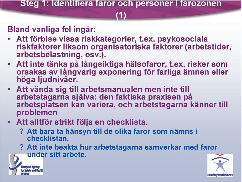 risker som orsakas av långvarig exponering för farliga ämnen eller höga ljudnivåer.