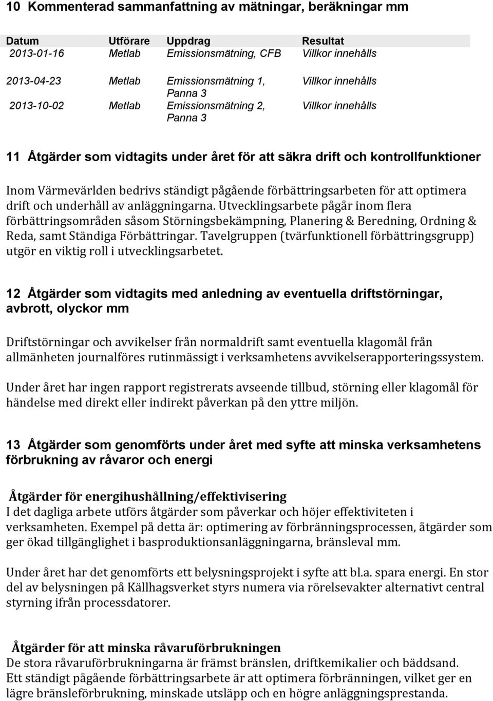 pågående förbättringsarbeten för att optimera drift och underhåll av anläggningarna.