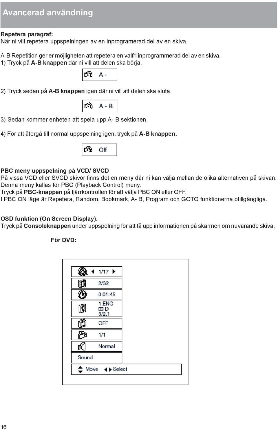 4) För att återgå till normal uppspelning igen, tryck på A-B knappen.