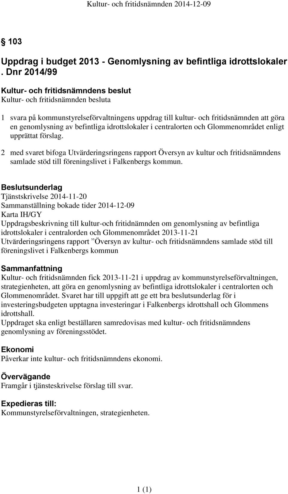 befintliga idrottslokaler i centralorten och Glommenområdet enligt upprättat förslag.