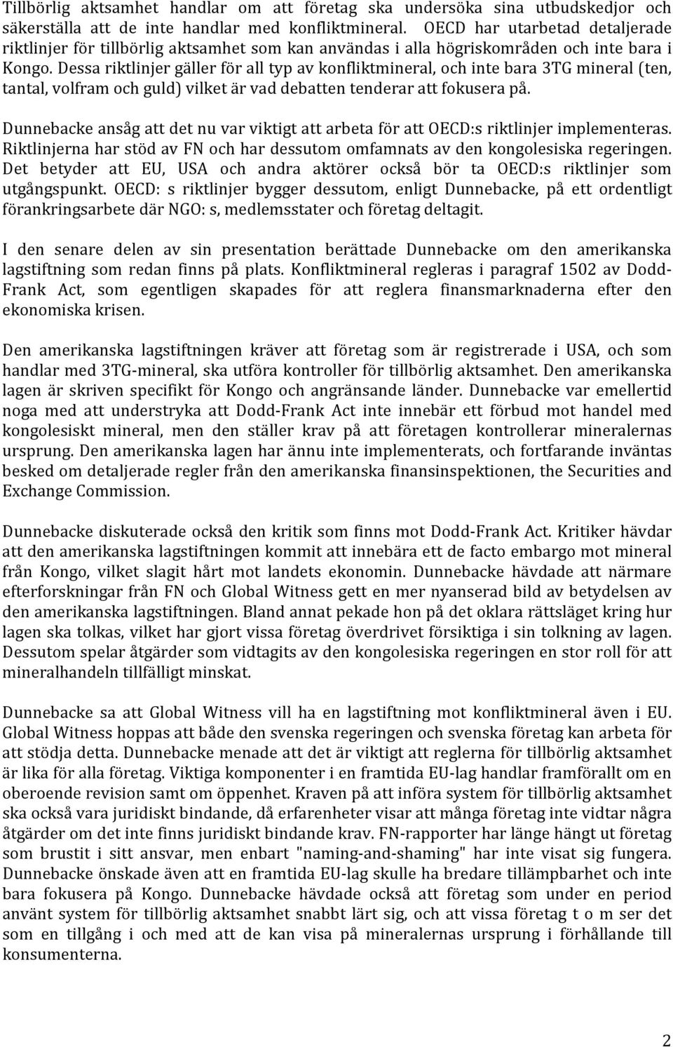 Dessa riktlinjer gäller för all typ av konfliktmineral, och inte bara 3TG mineral (ten, tantal, volfram och guld) vilket är vad debatten tenderar att fokusera på.