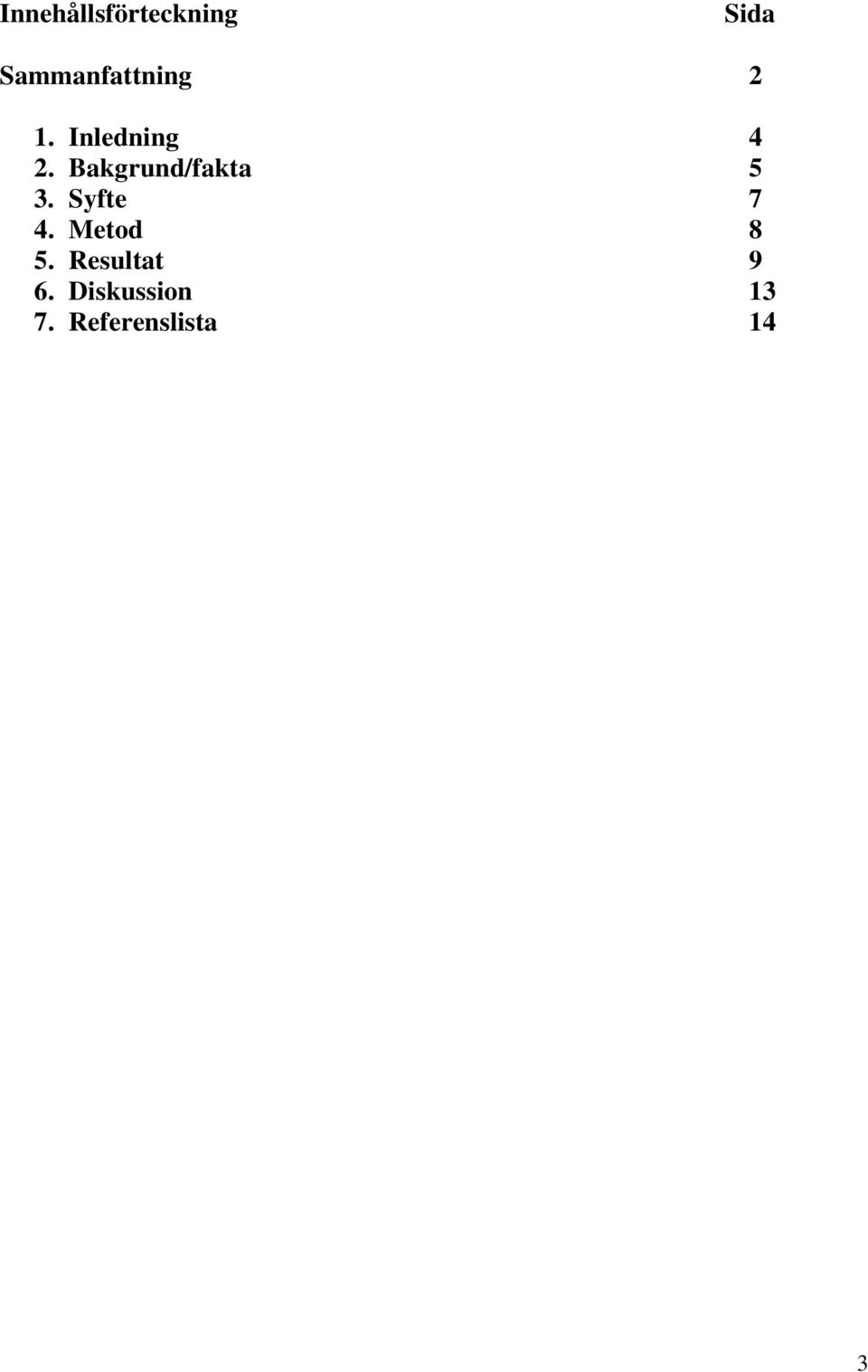 Bakgrund/fakta 5 3. Syfte 7 4.