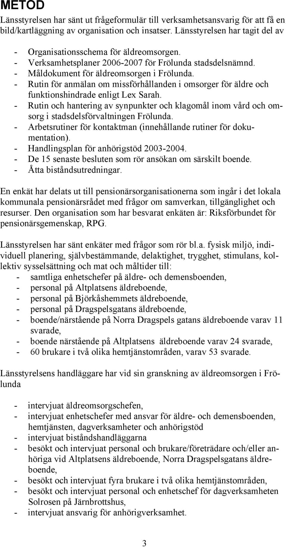 - Rutin för anmälan om missförhållanden i omsorger för äldre och funktionshindrade enligt Lex Sarah.