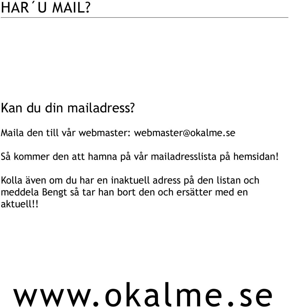 se Så kommer den att hamna på vår mailadresslista på hemsidan!