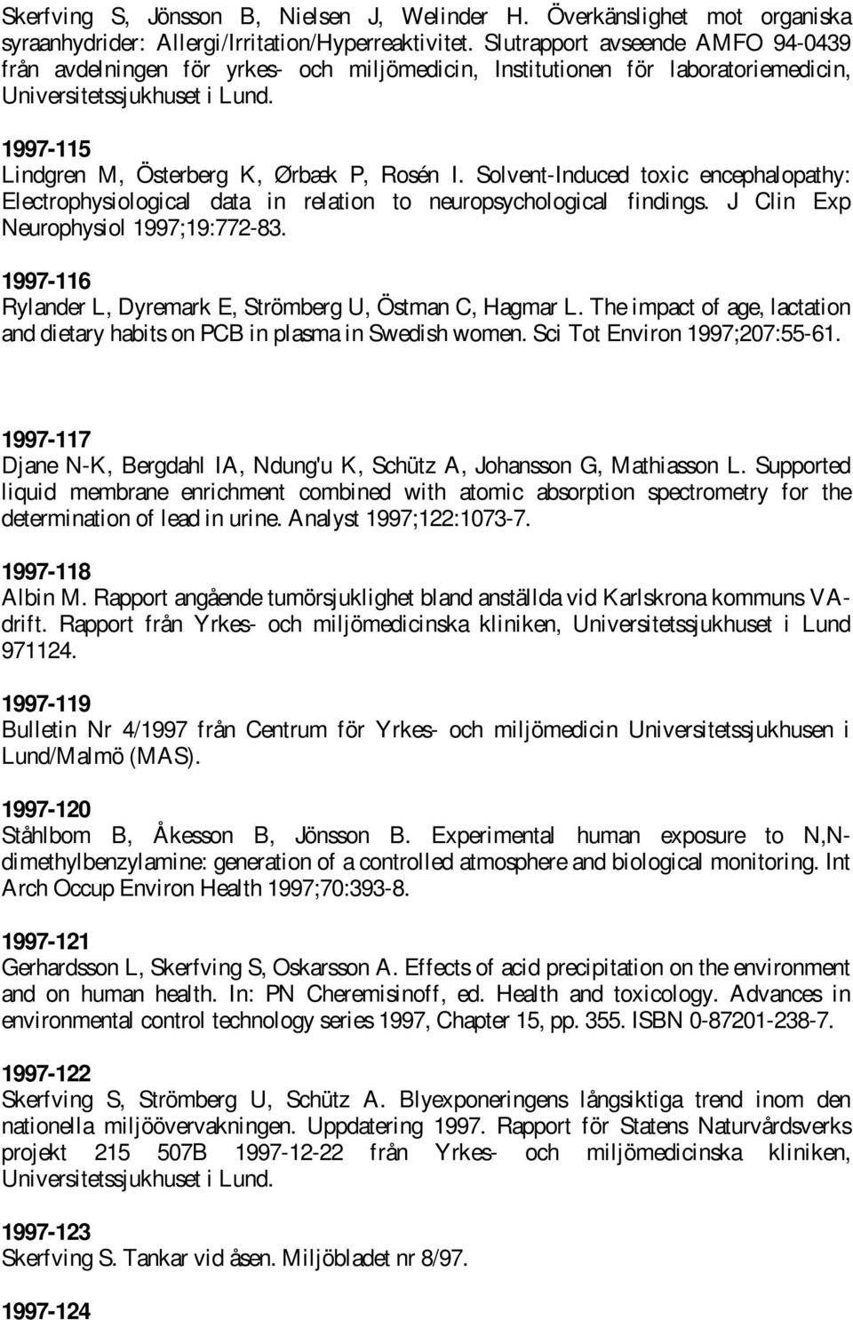 Solvent-Induced toxic encephalopathy: Electrophysiological data in relation to neuropsychological findings. J Clin Exp Neurophysiol 1997;19:772-83.