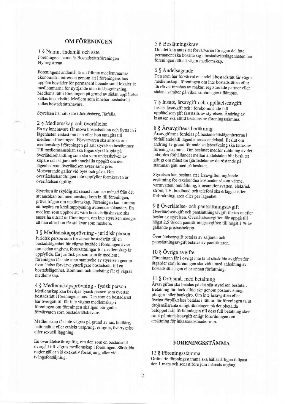 uppl{ita bostikler for permanent boende sarnt iokaler it medlemurarna frir nyttj ancte utan ti dsbegrflns ning. Medlems riitt i fdrenirrgen p6 grund av sfldan upplarelse kallas br:stadsrlitt.