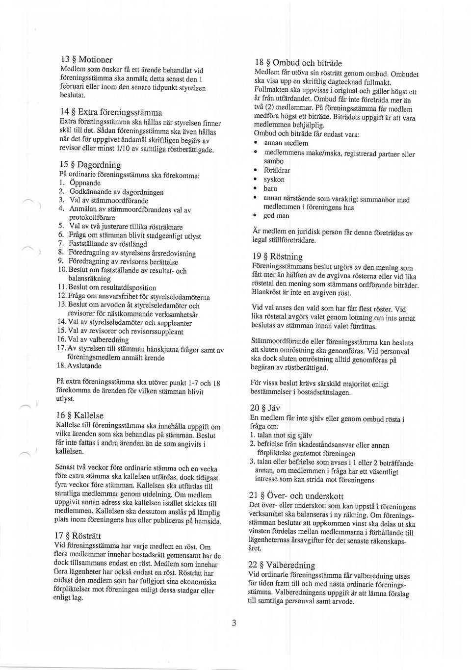 levisor eller rn-inst 1/10 av samtliga rdstberiittigade. 15 $ Dagordning Pi ordinarie fcireningss t[mma ska fdrekornma I L Oppnande 2.