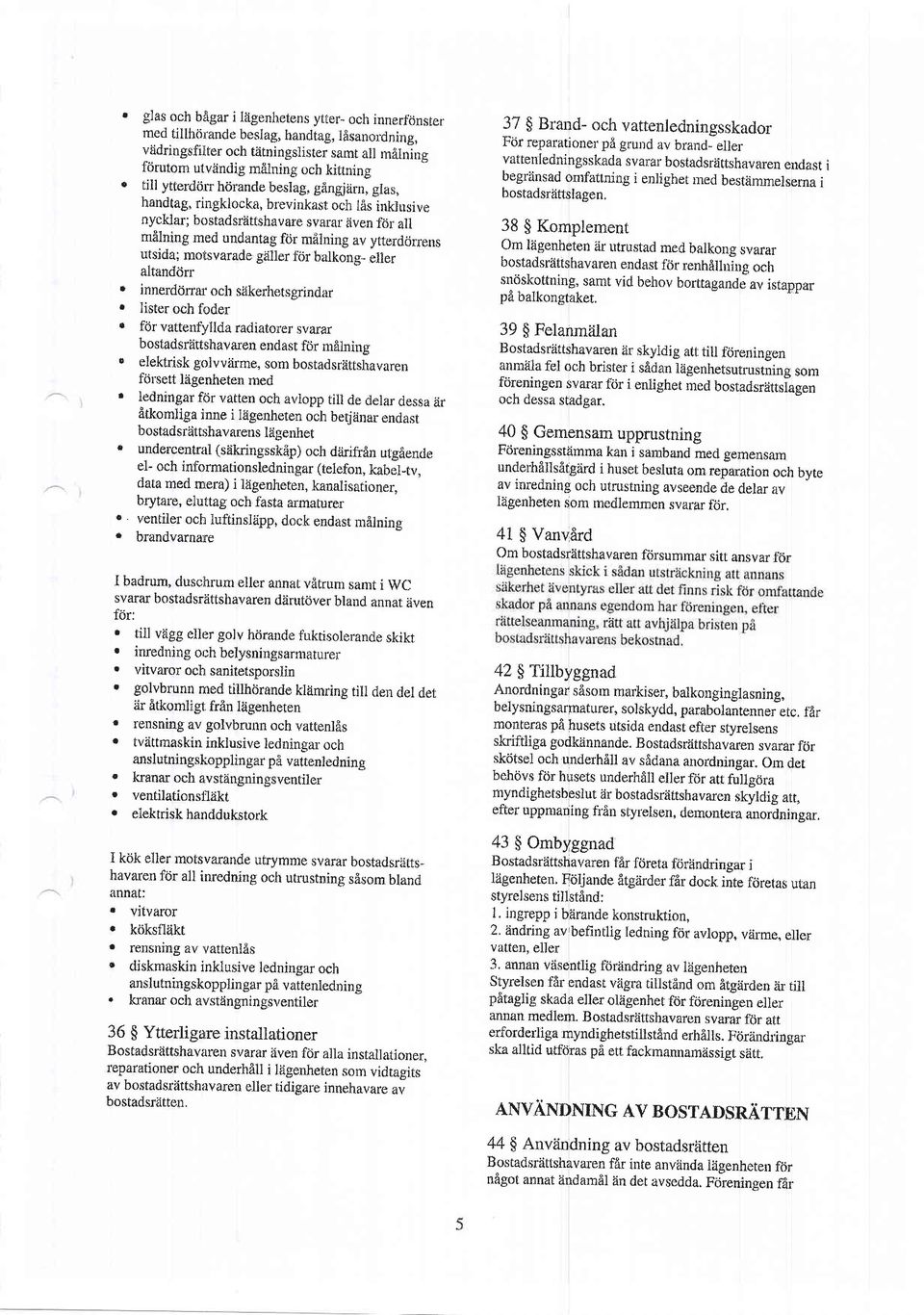 av ytterdcirrens utsida; nrotsvarade gliller t'rir balkong- eller ahandrirr r innerddrrar.