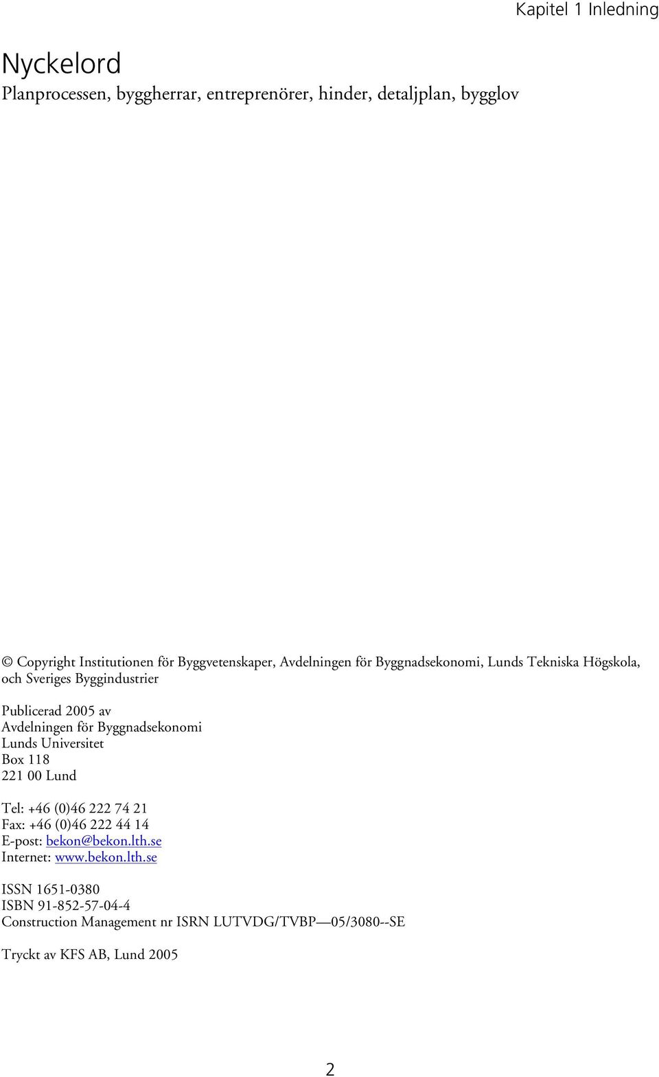 Publicerad av Avdelningen för Byggnadsekonomi Lunds Universitet Box 118 1 Lund Tel: + () 7 1 Fax: + () 1 E-post: