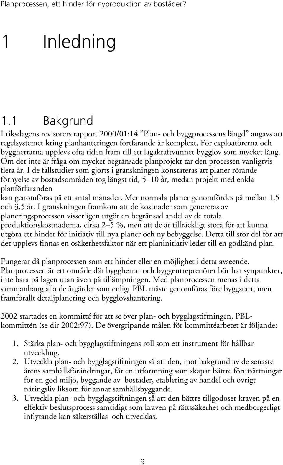 För exploatörerna och byggherrarna upplevs ofta tiden fram till ett lagakraftvunnet bygglov som mycket lång.