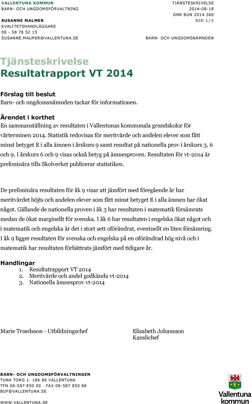 Ärendet i korthet En sammanställning av resultaten i Vallentunas kommunala grundskolor för vårterminen 2014.