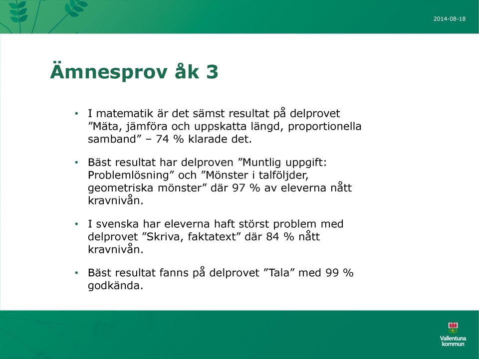 Bäst resultat har delproven Muntlig uppgift: Problemlösning och Mönster i talföljder, geometriska mönster där