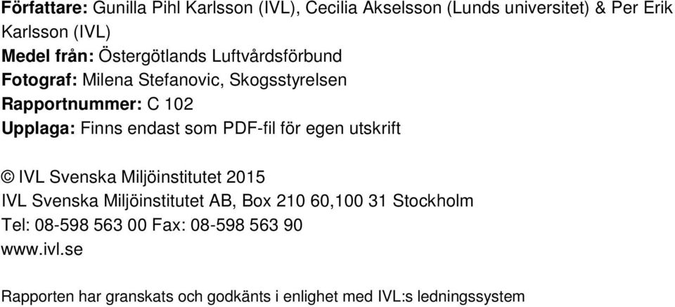 som PDF-fil för egen utskrift IVL Svenska Miljöinstitutet 2015 IVL Svenska Miljöinstitutet AB, Box 210 60,100 31