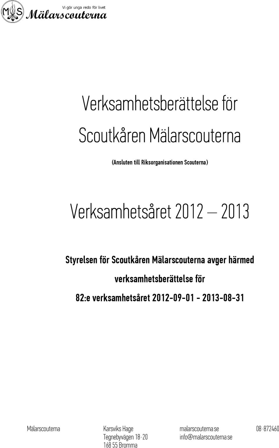 2012 2013 Styrelsen för Scoutkåren Mälarscouterna avger