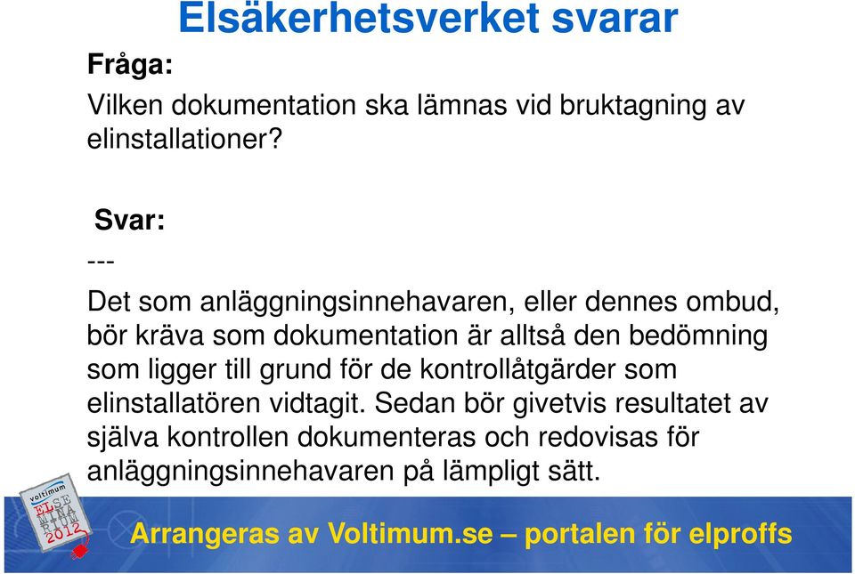 bedömning som ligger till grund för de kontrollåtgärder som elinstallatören vidtagit.