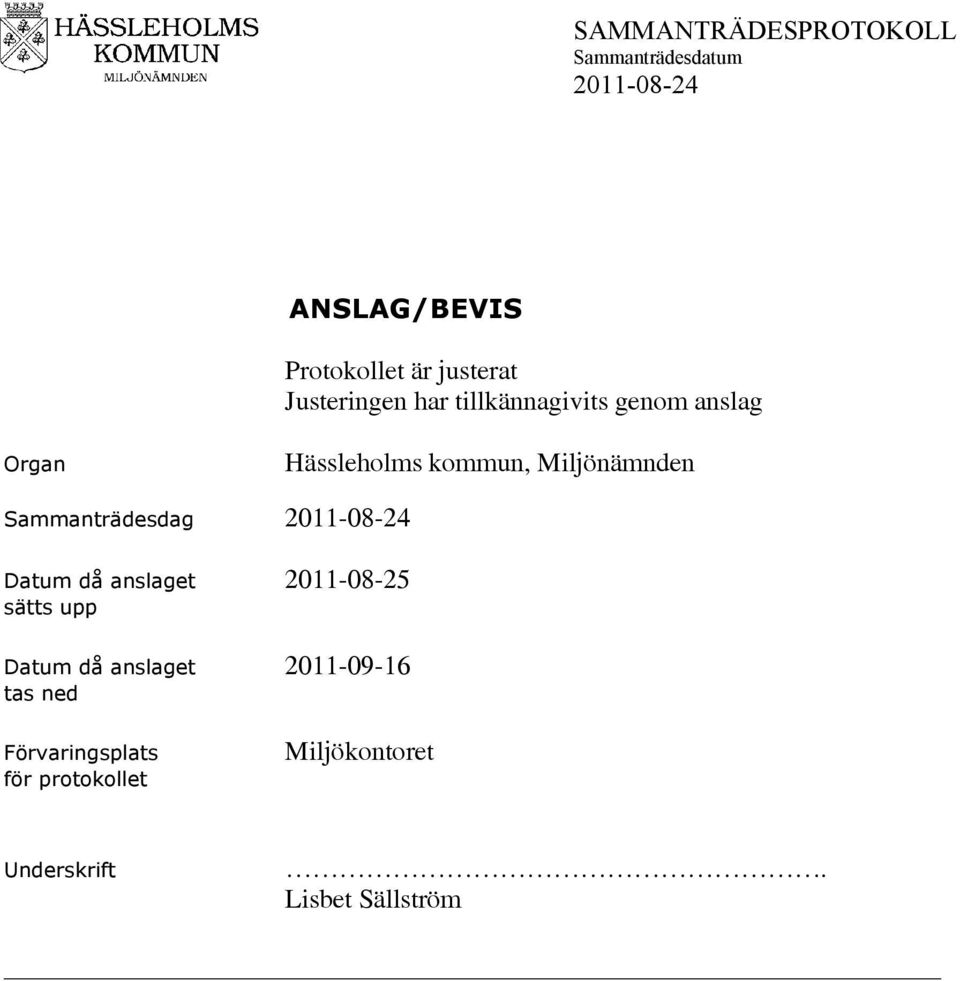 Datum då anslaget 2011-08-25 sätts upp Datum då anslaget 2011-09-16 tas