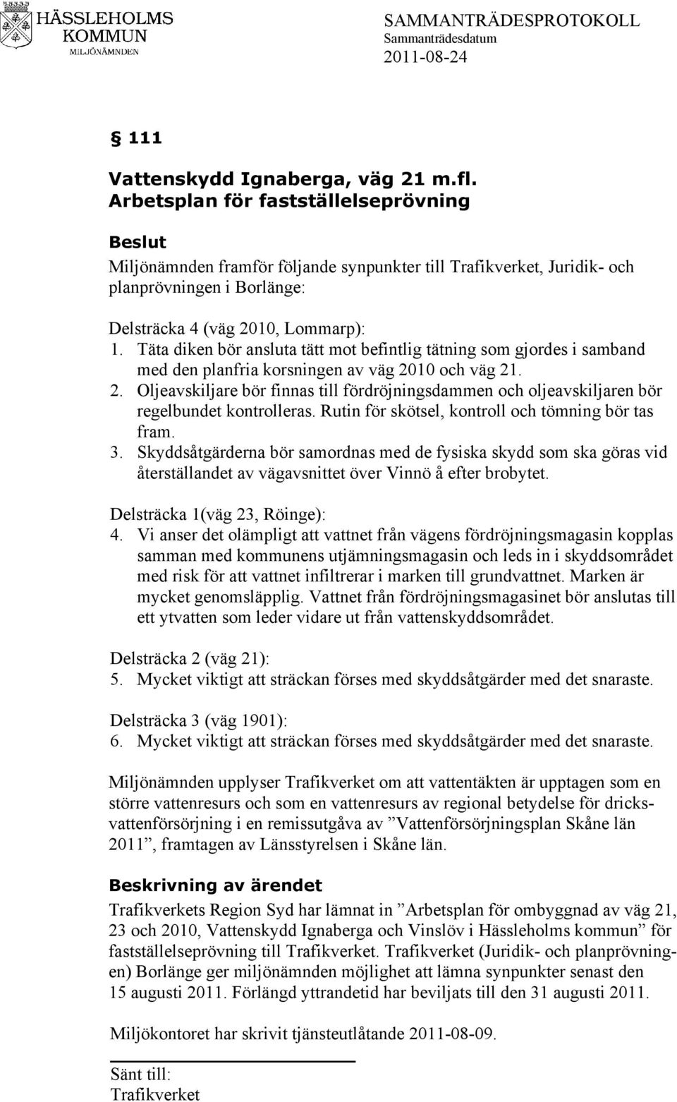 Täta diken bör ansluta tätt mot befintlig tätning som gjordes i samband med den planfria korsningen av väg 20