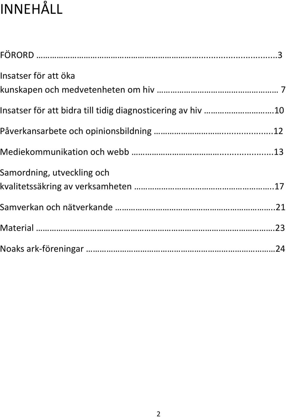 till tidig diagnosticering av hiv.10 Påverkansarbete och opinionsbildning.