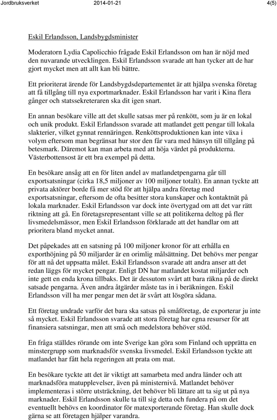 Ett prioriterat ärende för Landsbygdsdepartementet är att hjälpa svenska företag att få tillgång till nya exportmarknader.