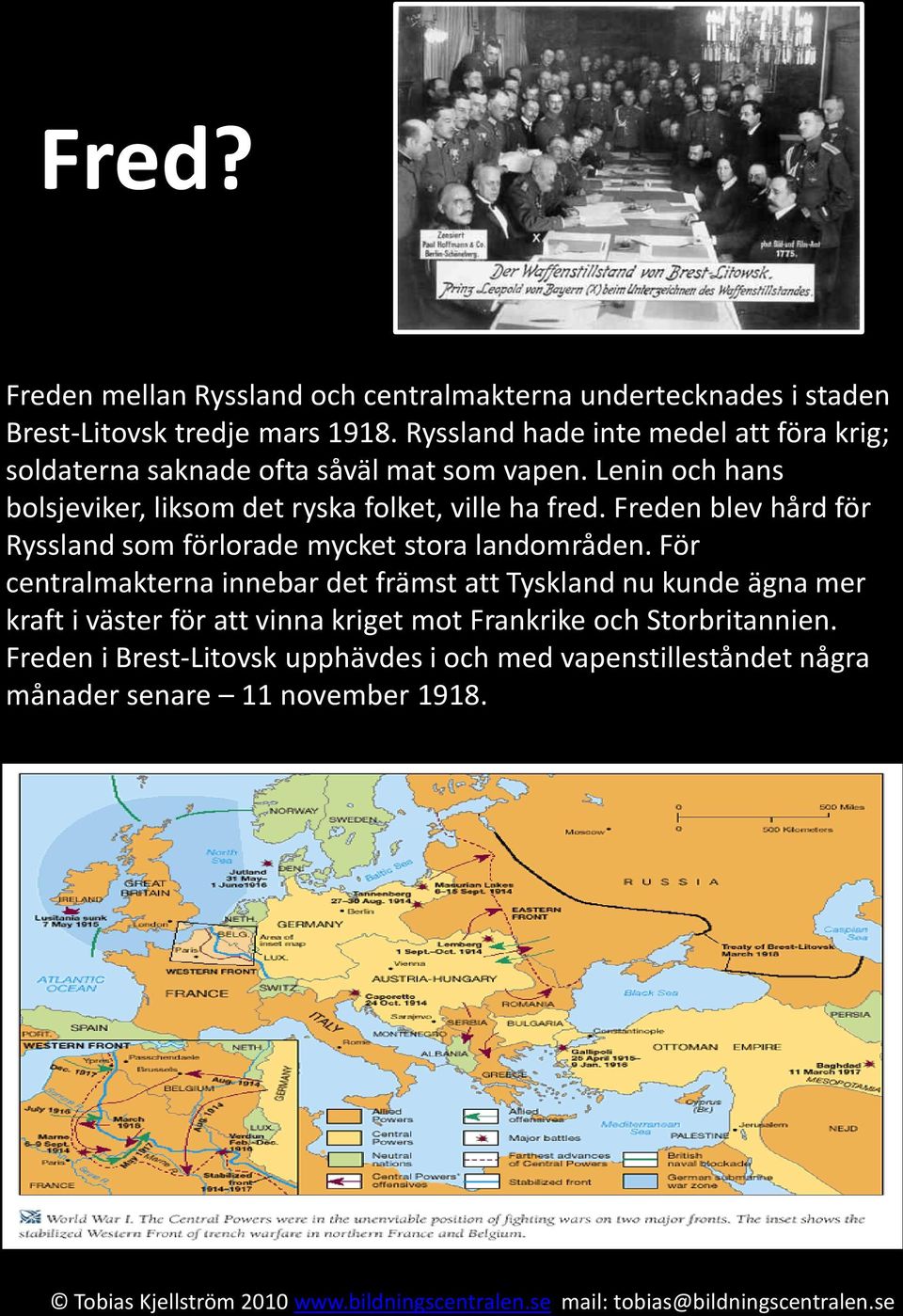 Lenin och hans bolsjeviker, liksom det ryska folket, ville ha fred. Freden blev hård för Ryssland som förlorade mycket stora landområden.