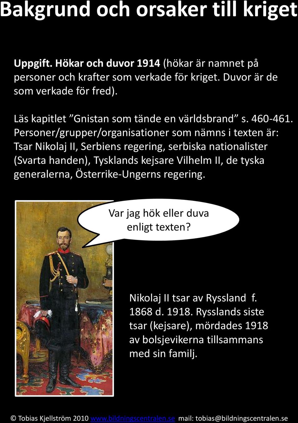 Personer/grupper/organisationer som nämns i texten är: Tsar Nikolaj II, Serbiens regering, serbiska nationalister (Svarta handen), Tysklands kejsare