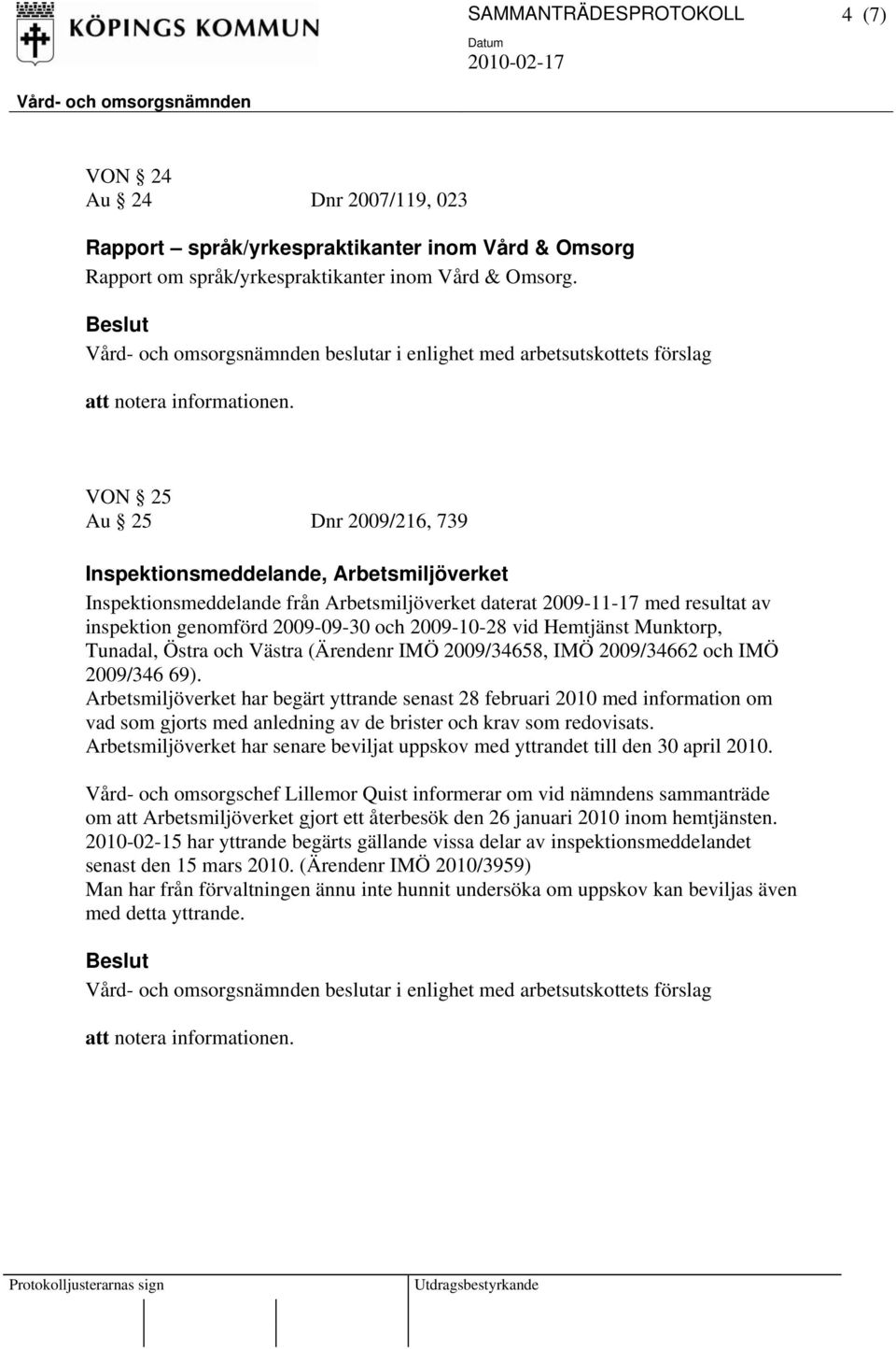 inspektion genomförd 2009-09-30 och 2009-10-28 vid Hemtjänst Munktorp, Tunadal, Östra och Västra (Ärendenr IMÖ 2009/34658, IMÖ 2009/34662 och IMÖ 2009/346 69).