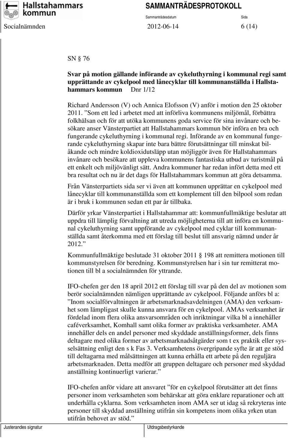 Som ett led i arbetet med att införliva kommunens miljömål, förbättra folkhälsan och för att utöka kommunens goda service för sina invånare och besökare anser Vänsterpartiet att Hallstahammars kommun